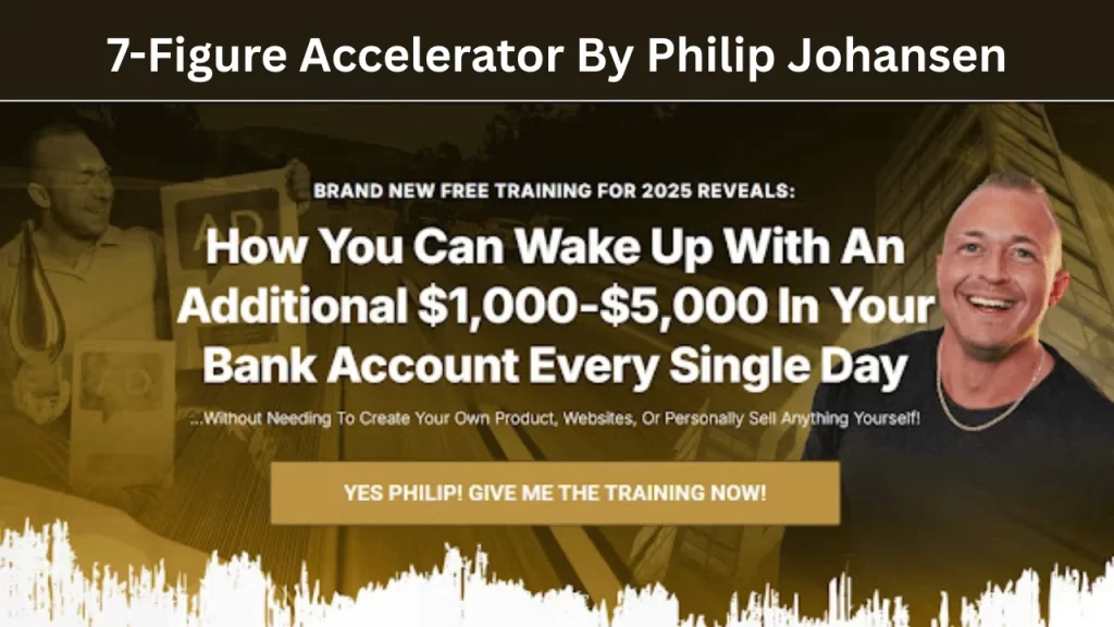 7-Figure Accelerator Review - Free training By Philip Johansen